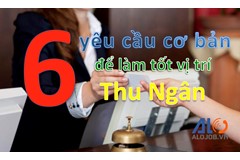 6 Yêu Cầu Cơ Bản Để Làm Tốt Vị Trí Thu Ngân.